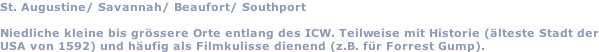 St. Augustine/ Savannah/ Beaufort/ Southport  Niedliche kleine bis grössere Orte entlang des ICW. Teilweise mit Historie (älteste Stadt der USA von 1592) und häufig als Filmkulisse dienend (z.B. für Forrest Gump).